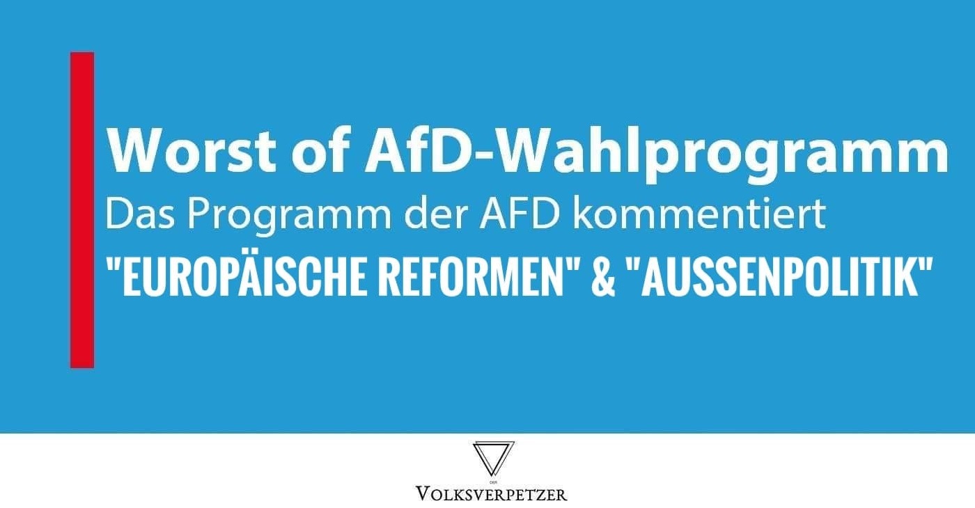 Worst of AfD-EU-Wahlprogramm: „Europäische Reformen“ & „Außenpolitik“