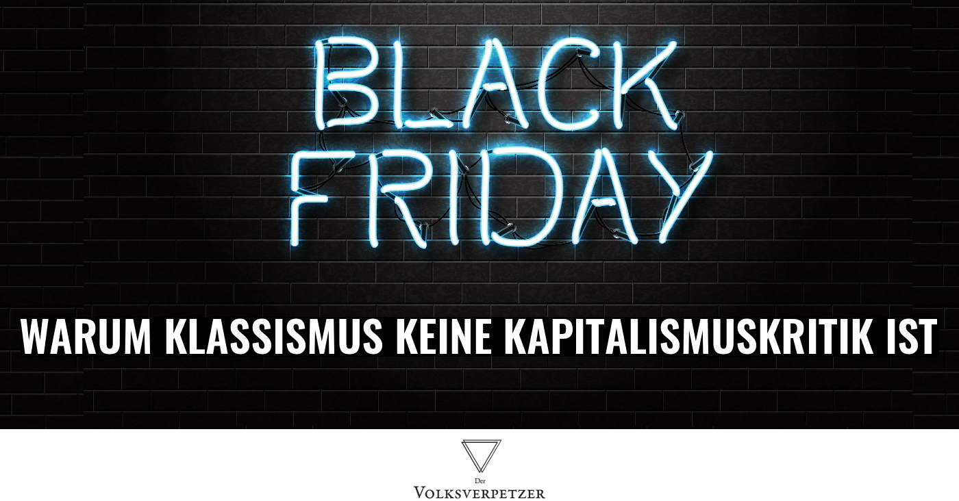 Black Friday: Mit Klassismus gegen den Kapitalismus – keine gute Idee!