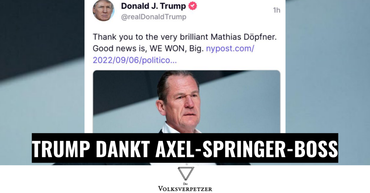 Trump dankt „WELT“ & „BILD“ Chef Döpfner, nennt ihn „brillant“