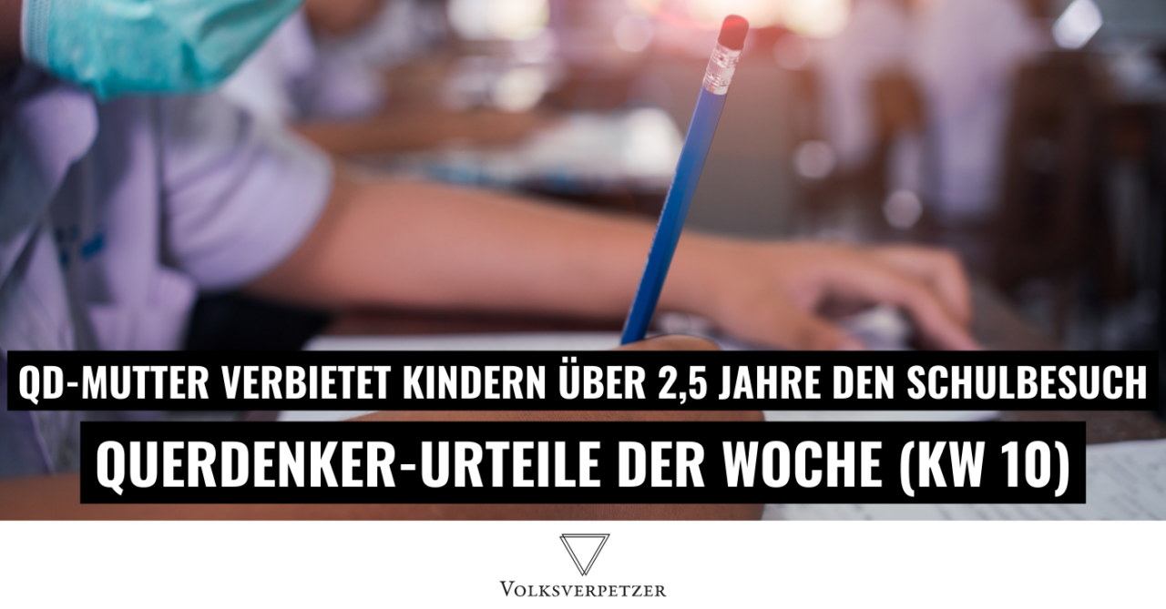 Querdenker-Urteile (KW 10): Mutter verbot Kindern Schule – 2,5 Jahre lang