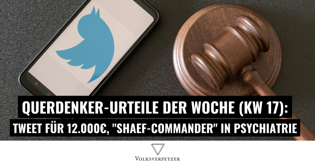 Querdenker-Urteile (KW 17): Hasstweet kostet 12.000€