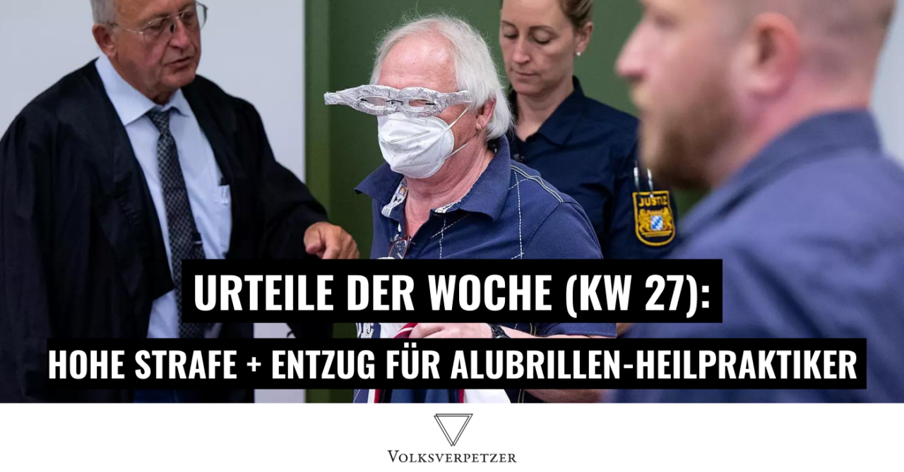 Urteile der Woche (KW 27): Strafe für Alubrillen-Heilpraktiker