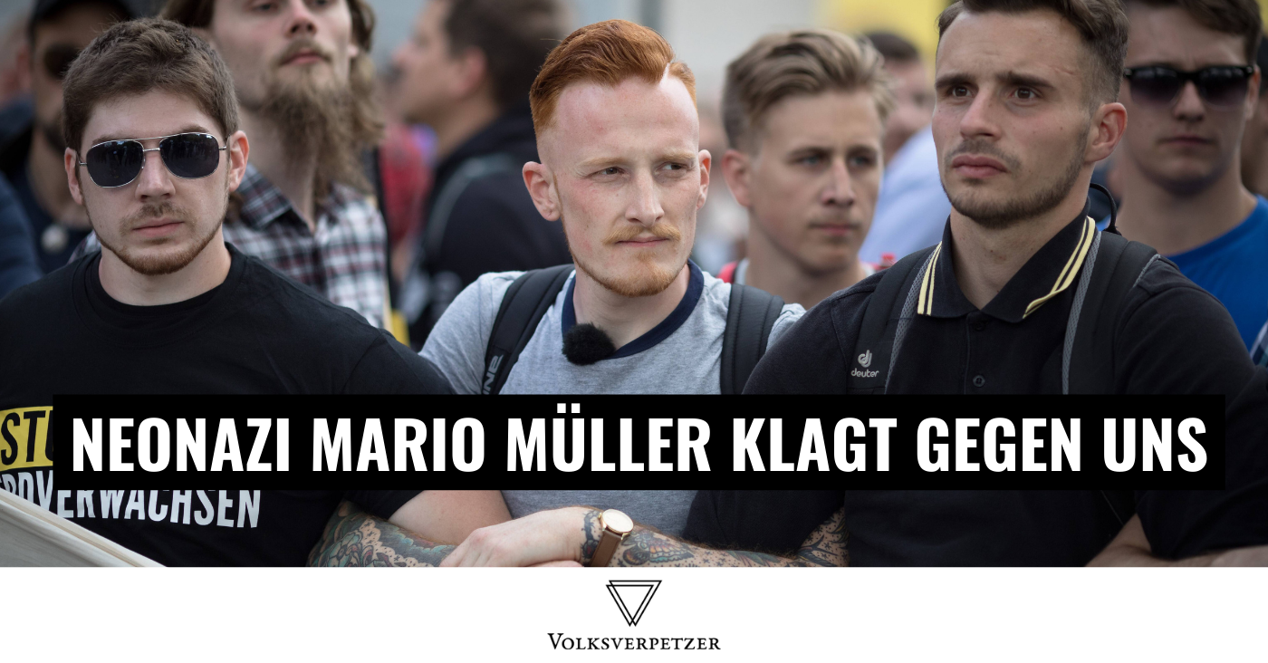 Neonazi Mario Müller zieht gegen uns vor Gericht. Hier 20 Seiten Recherche über ihn