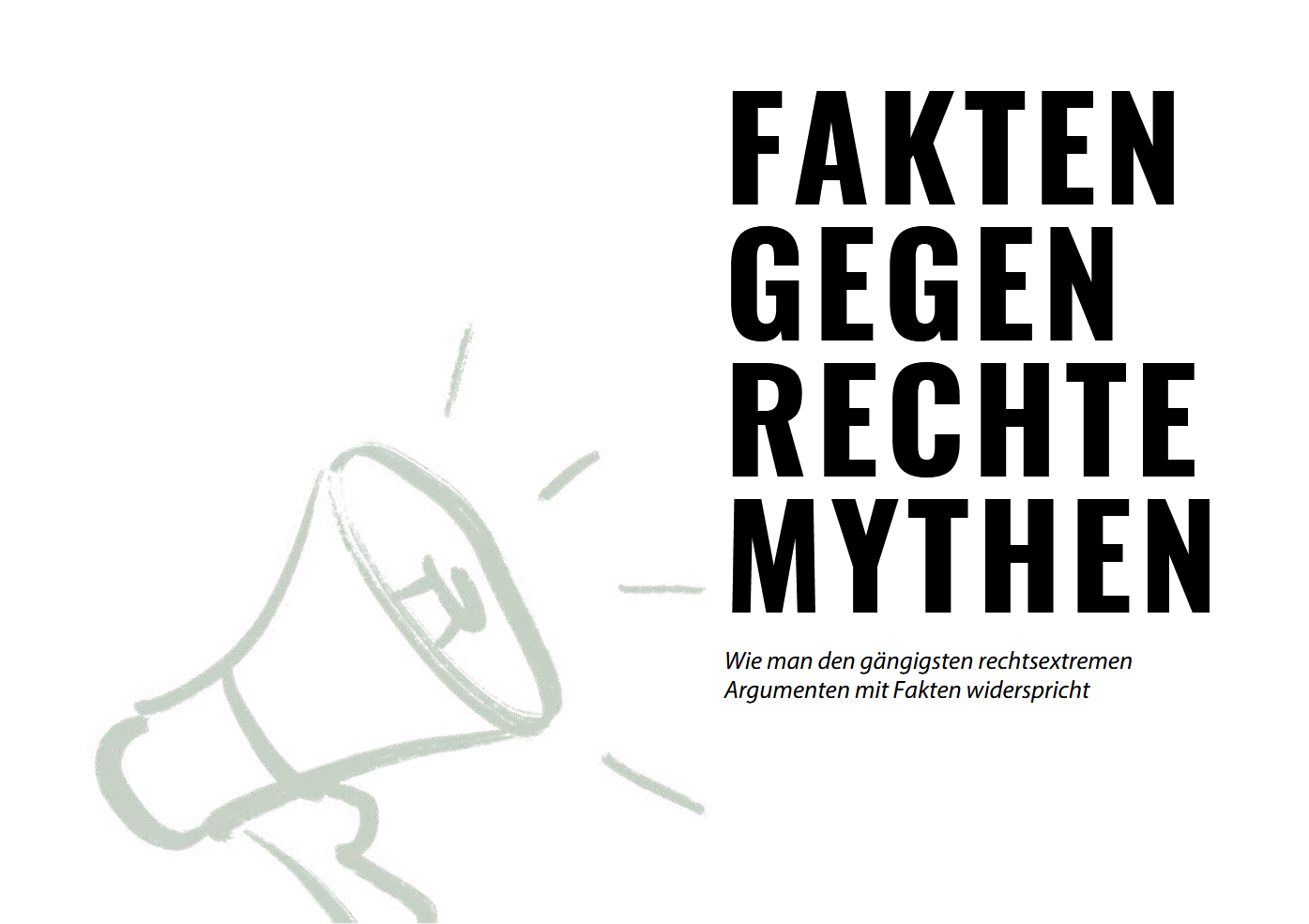 Titel rechts, schwarz, Großbuchstaben: Fakten gegen rechte Mythen Untertitel: Wie man den gängigsten rechtsextremen Argumenten mit Fakten widerspricht Deko: links ein Megafon aus hellgrauen Pinsel-Outlines